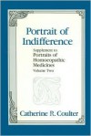 Portrait of Indifference: Supplement to Portraites of Homoeopathic Medicines - Catherine R. Coulter