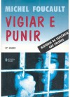 Vigiar e Punir: História da Violência nas Prisões - Michel Foucault