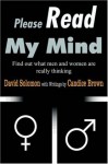 Please Read My Mind: Find Out What Men & Women Are Really Thinking - Candice Brown, David Solomon