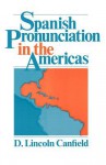 Spanish Pronunciation in the Americas - D. Lincoln Canfield