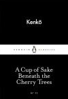 A Cup of Sake Beneath the Cherry Trees (Little Black Classics #11) - Yoshida Kenkō