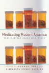 Medicating Modern America: Prescription Drugs in History - Andrea Tone