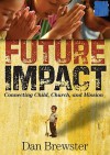 Future Impact: Connecting Child, Church and Mission - Dan Brewster