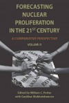 Forecasting Nuclear Proliferation in the 21st Century: Volume 2 A Comparative Perspective - William Potter, Gaukhar Mukhatzhanova