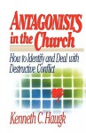 Antagonists in the Church: How To Identify and Deal With Destructive Conflict - Kenneth C. Haugk