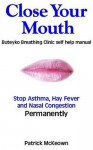 Close Your Mouth: Buteyko Breathing Clinic self help manual - Patrick McKeown