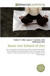 Kwan Um School of Zen - Agnes F. Vandome, John McBrewster, Sam B Miller II