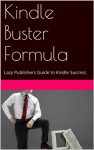 Kindle Buster Formula: Lazy Publishers Guide to Kindle Success - Mike Burns