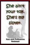 She Ain't Your Toy. She's My Sister. - Sue Redman, Pollyanna Redman