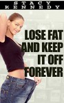 Lose Fat & Keep it Off Forever - Stacy Kennedy