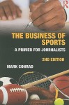 The Business of Sports: A Primer for Journalists - Mark Conrad