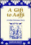 A Gift to Aafii: A Pella Christmas Story - Marcus Bach