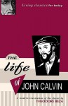 The Life of John Calvin - A Modern Translation of the Classic by Theodore Beza - Theodore Beza