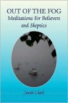 Out of the Fog: Meditations for Believers and Skeptics - Sarah Clark