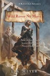 Wild Rover No More: Being the Last Recorded Account of the Life & Times of Jacky Faber - L.A. Meyer