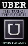 UBER: The Taxi of the Future? - Erwin Calamer