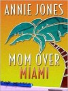 Mom Over Miami (Life, Faith & Getting It Right #5) (Steeple Hill Cafe) - Annie Jones