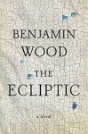 The Ecliptic: A Novel - Benjamin Wood