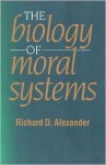 The Biology of Moral Systems - Richard D. Alexander