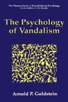 The Psychology of Vandalism - Arnold P. Goldstein