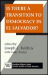 Is There a Transition to Democracy in El Salvador? - Joseph Tulchin, Gary Bland