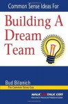 Common Sense Ideas For Building A Dream Team - Bud Bilanich