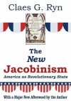 The New Jacobinism: America as Revolutionary State - Claes G. Ryn