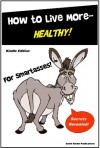 Health Book - How to Live More Healthy for SmartAsses! - A Healthy Eating and Healthy Living Guide for Everyone... - for SmartAsses Publishing, Smith Kindle Publishing, M. Smith