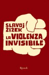 La violenza invisibile - Slavoj Žižek, Carlo Capararo, Andrea Zucchetti