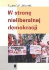 W stronę nieliberalnej demokracji : szkice z antropologii politycznej Azji Południowo-Wschodniej - Adam W. Jelonek