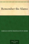 Remember the Alamo - Amelia Edith Huddleston Barr