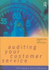 Auditing Your Customer Service: The Foundation for Success - John Leppard, Liz Molyneux