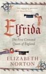 Elfrida: The First Crowned Queen of England - Elizabeth Norton