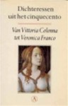 Dichteressen uit het cinquecento: van Vittoria Colonna tot Veronica Franco - Frans van Dooren, Vittoria Colonna, Veronica Franco, Gaspara Stampa, Barbara Torelli, Chiara Matraini, Isabella Andreini, Tullia d'Aragona