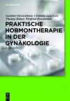 Praktische Hormontherapie in Der Gynakologie - Gunther Garetzlehner, Christian Lauritzen, Thomas Römer, Winfried G. Rossmanith