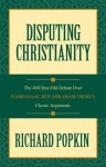 Disputing Christianity: The 400-Year-Old Debate over Rabbi Isaac Ben Abraham Troki's Classic Arguments - Richard H. Popkin