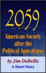 2059: American Society after the Political Apocalypse - Jim Debellis