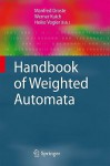 Handbook Of Weighted Automata (Monographs In Theoretical Computer Science. An Eatcs Series) - Manfred Droste, Werner Kuich, Heiko Vogler