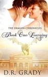 The Dragon Chronicles: Book One: Learning - D.R. Grady