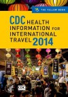 CDC Health Information for International Travel 2014: The Yellow Book (CDC Health Information for International Travel: The Yellow Book) - Centers for Disease Control and Prevention