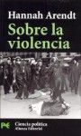 Sobre la violencia - Hannah Arendt