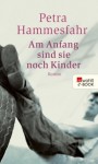 Am Anfang sind sie noch Kinder (German Edition) - Petra Hammesfahr