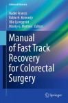 Manual of Fast Track Recovery for Colorectal Surgery (Enhanced Recovery) - Nader Francis, Robin H. Kennedy, Olle Ljungqvist, Monty G. Mythen