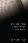 Joy, Despair, and Hope: Reading Psalms - Edward Feld