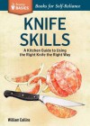 Knife Skills: An Illustrated Kitchen Guide to Using the Right Knife the Right Way. a Storey Basics Title - William Collins