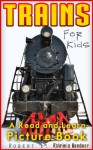 Trains! A Kids Picture Book About Trains. Fun Facts About Trains, Train History, and Their Uses. Learn And Read About Trains Including Full Color and Vintage Photographs. - Robert Cameron