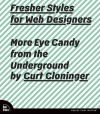 Fresher Styles for Web Designers: More Eye Candy from the Underground - Curt Cloninger