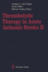 Thrombolytic Therapy In Acute Ischemic Stroke Ii - Gregory J. Del Zoppo, Werner Hacke, Etsuro Mori