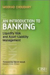 An Introduction to Banking: Liquidity Risk and Asset-Liability Management - Moorad Choudhry, Oldrich Masek