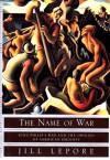 The Name of War: King Philip's War and the Origins of American Identity - Jill Lepore